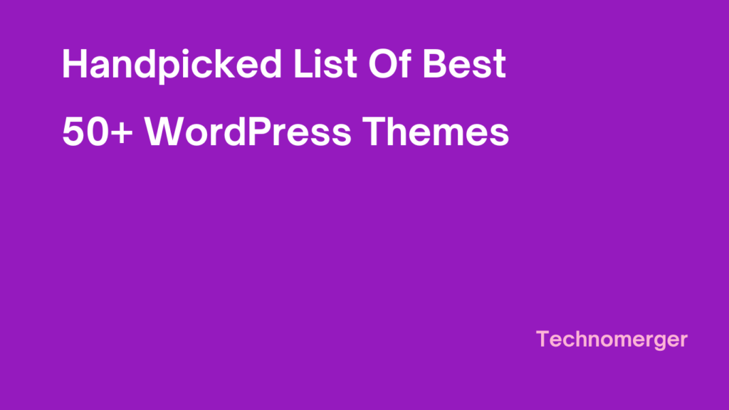 50+ Handpicked List Of Best WordPress Themes Handpicked List Of Best WordPress Themes