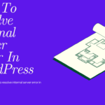 How to Resolve Internal Server Error in WordPress