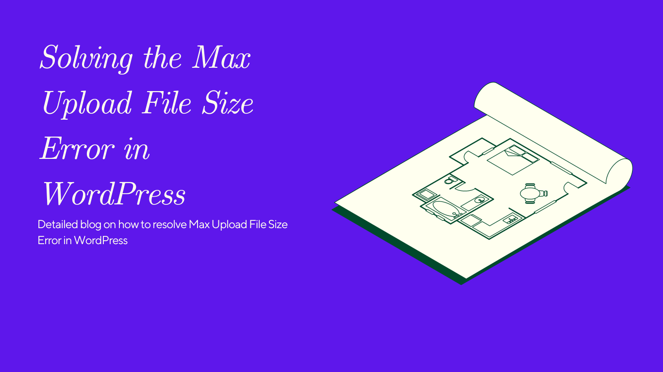 Best Way of Solving the Max Upload File Size Error in WordPress